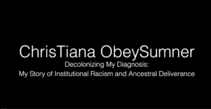 DIS2018 - ChrisTiana Obey Sumner - My Story of Institutional Racism and Ancestral Deliverance