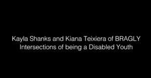 Kayla Shanks and Kiana Teixiera - Intersections of being a Disabled Youth